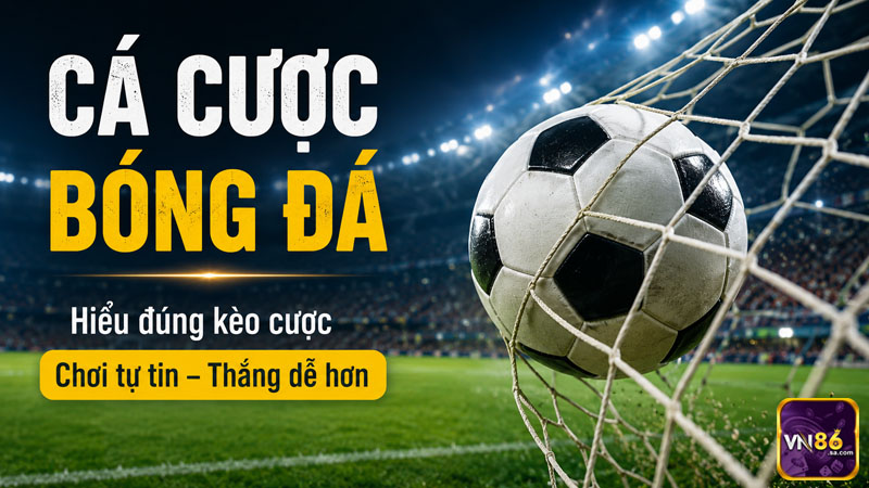 Hiểu rõ 3+ loại kèo cá cược bóng đá phổ biến để chơi chắc thắng